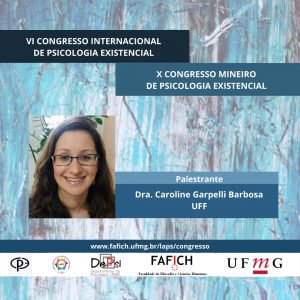 Palestrante do VI Congresso Internacional de Psicologia Existencial Dra. Caroline Garpelli Barbosa UFF