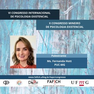 Palestrante do VI Congresso Internacional de Psicologia Existencial Ms. Fernanda Hott da PUC-MG