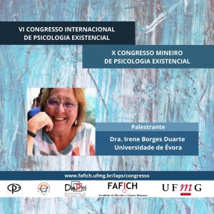 Palestrante do VI Congresso Internacional de Psicologia Existencial Dra. Irene Borges Duarte (Convidada Internacional) Universidade de Évora)
