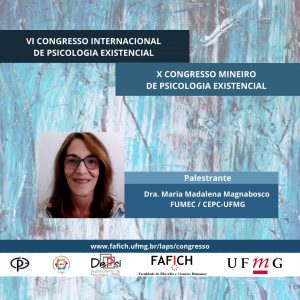 Palestrante do VI Congresso Internacional de Psicologia Existencial Dra. Maria Madalena Magnabosco da FUMEC e do Curso de Especialização em Psicologia Clínica da UFMG