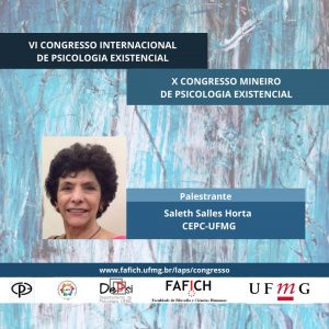 Palestrante do VI Congresso Internacional de Psicologia Existencial Dra. Saleth Salles Horta do Curso de Especialização em Psicologia Clínica da UFMG